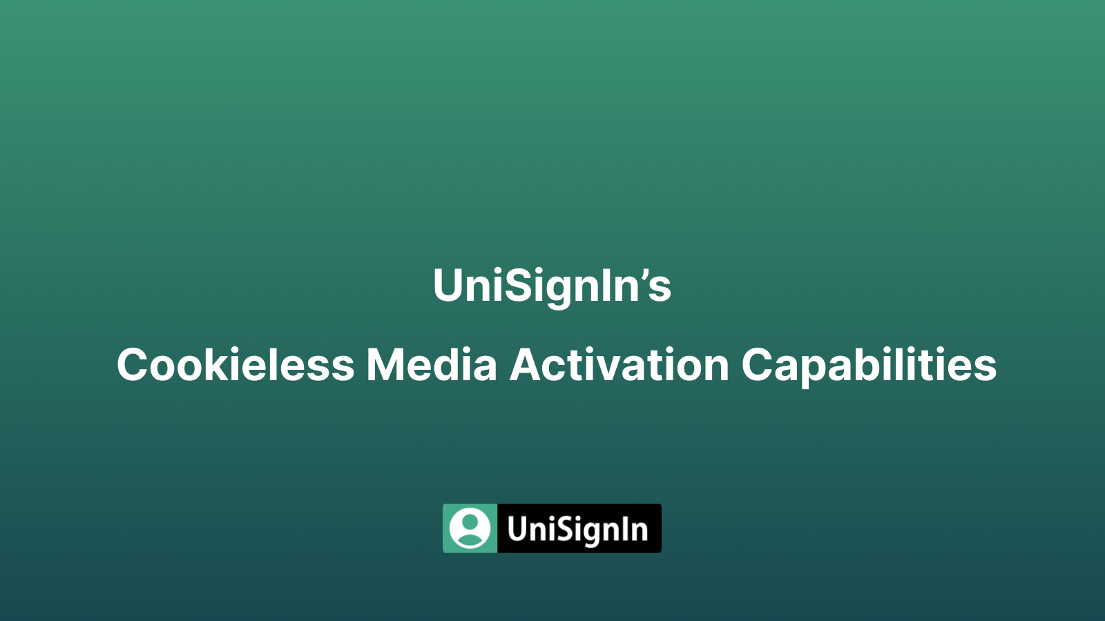 UniSignIn’s Cookieless Media Activation Capabilities